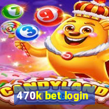 470k bet login